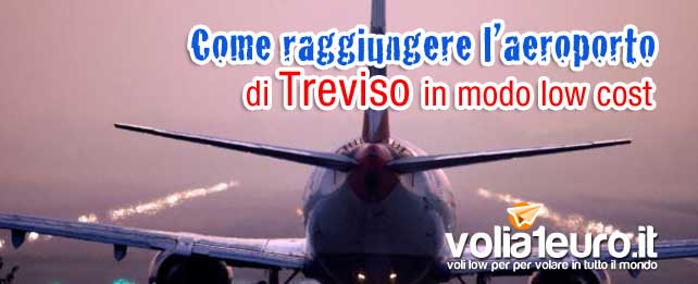 Come raggiungere l’aeroporto di Treviso in modo low cost